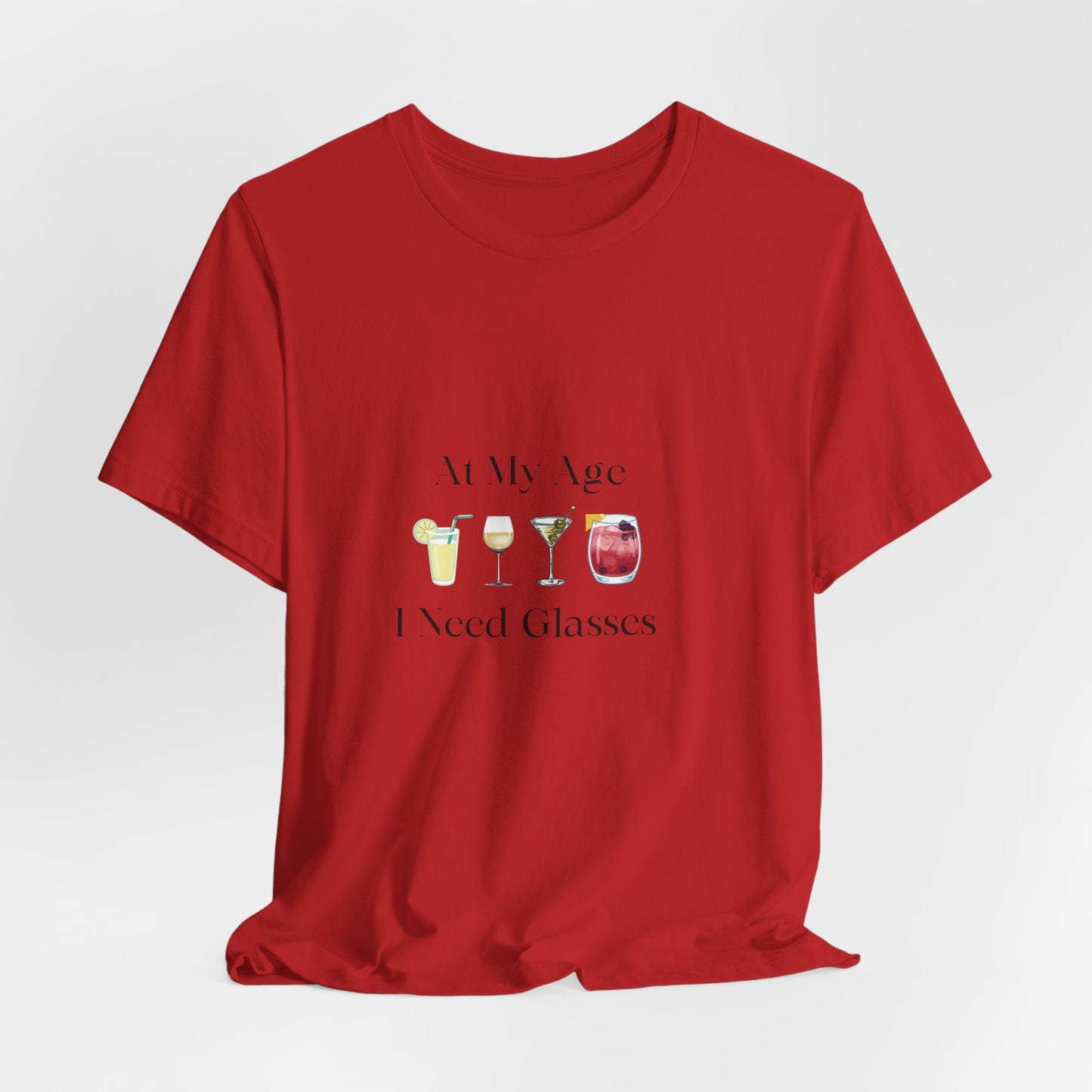 Unisex Jersey Short Sleeve "At My Age I Need Glasses" Tee