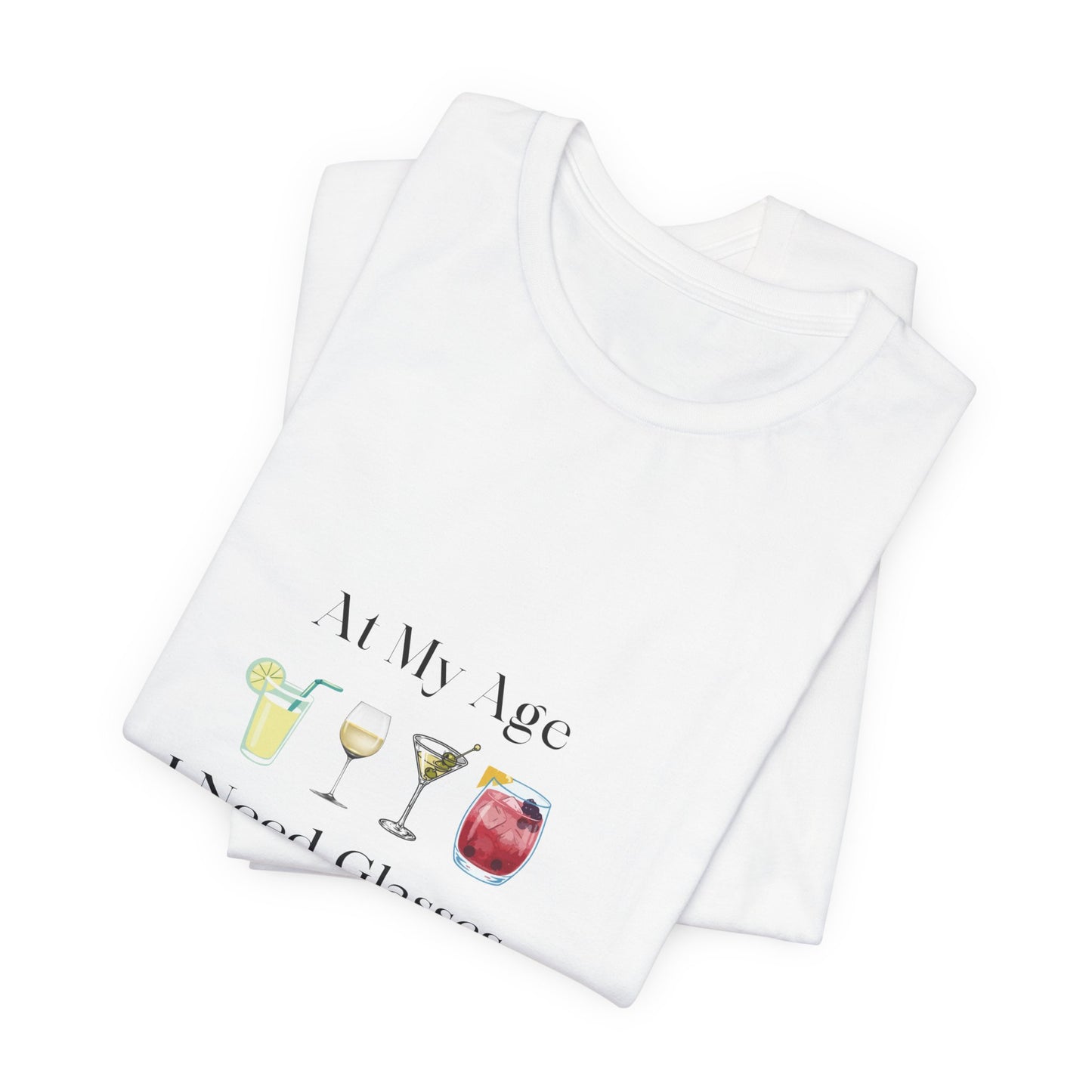 Unisex Jersey Short Sleeve "At My Age I Need Glasses" Tee