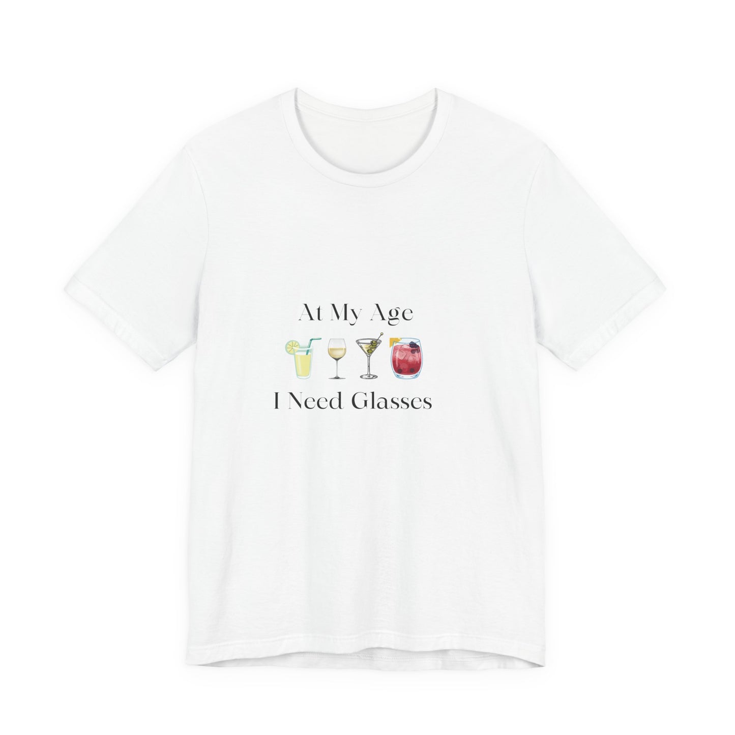 Unisex Jersey Short Sleeve "At My Age I Need Glasses" Tee