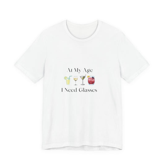 Unisex Jersey Short Sleeve "At My Age I Need Glasses" Tee