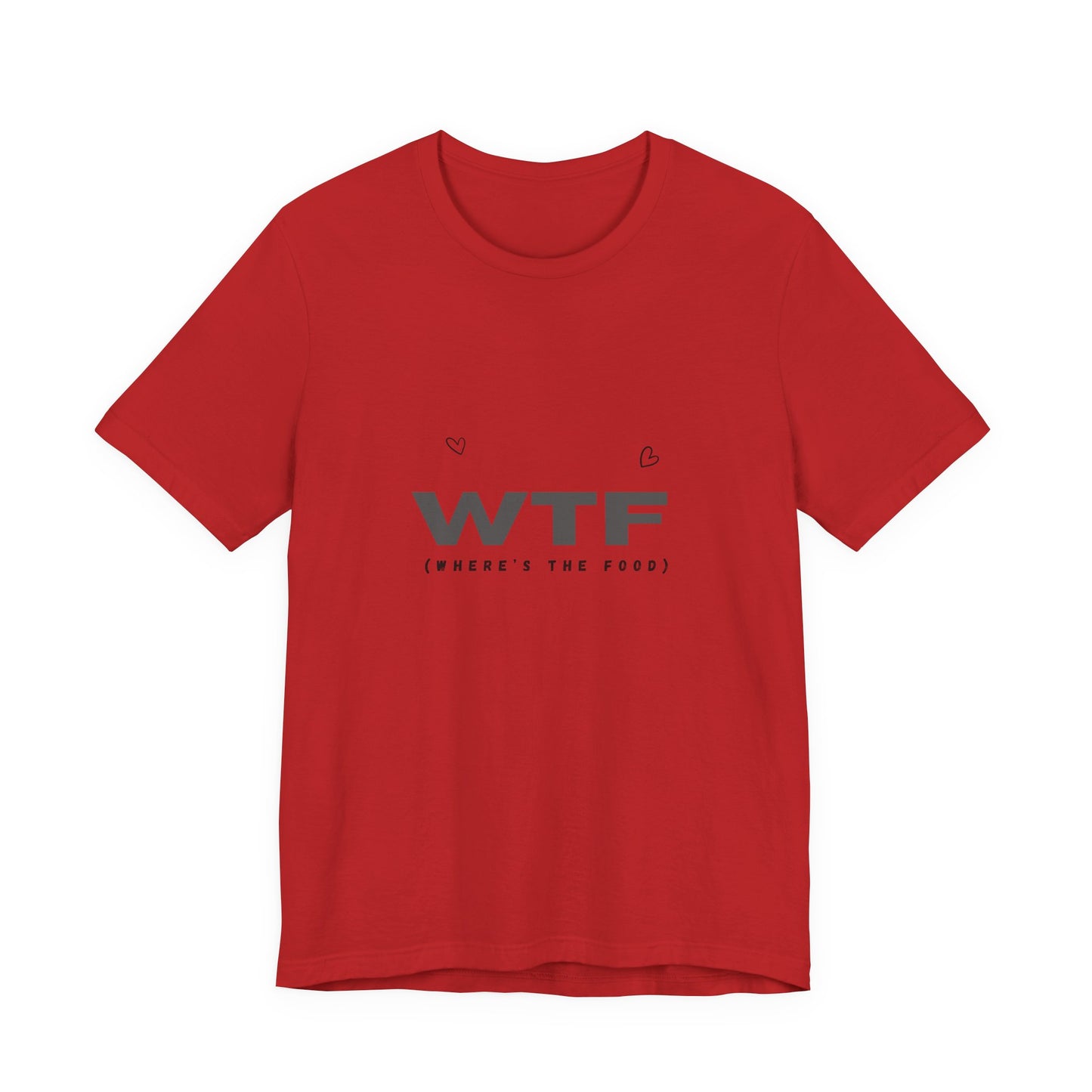 Unisex Jersey Short Sleeve "WTF- Where's The Food" Tee