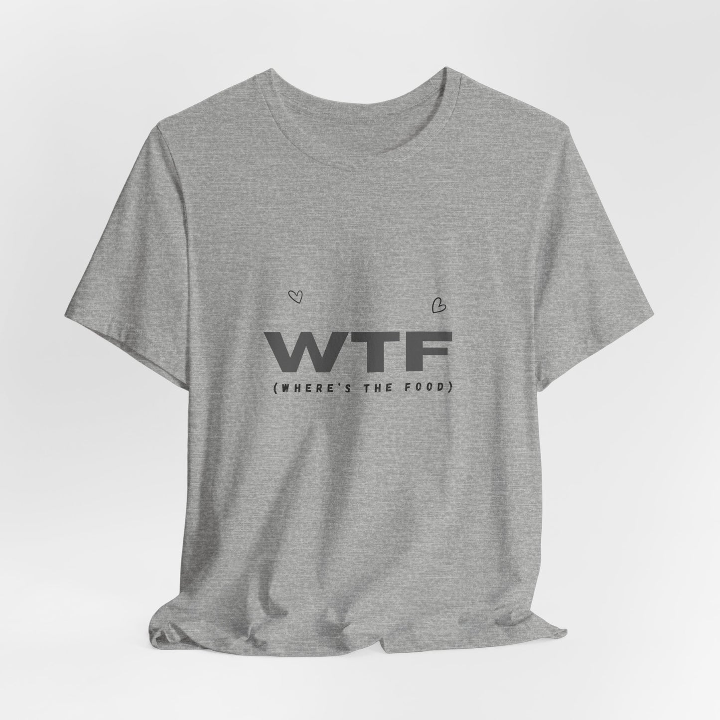 Unisex Jersey Short Sleeve "WTF- Where's The Food" Tee