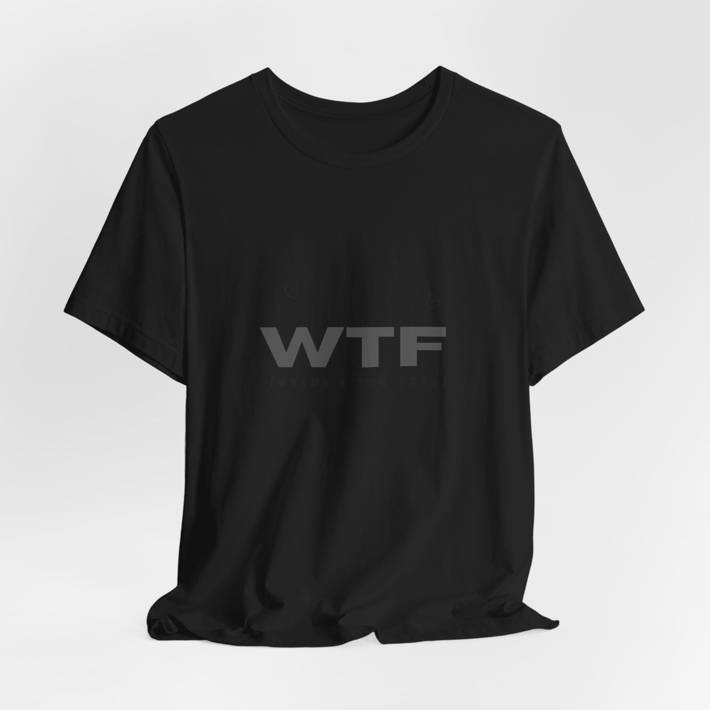 Unisex Jersey Short Sleeve "WTF- Where's The Food" Tee