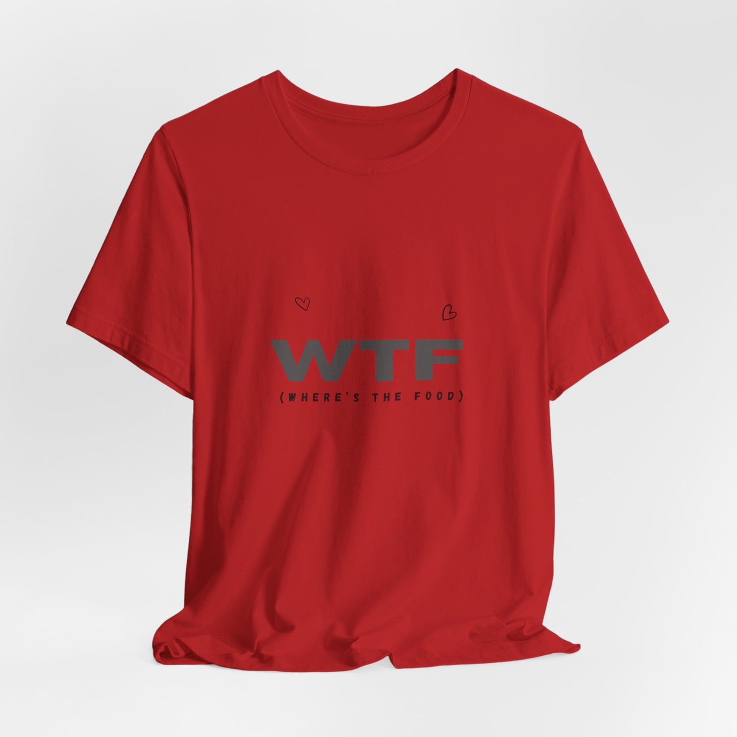 Unisex Jersey Short Sleeve "WTF- Where's The Food" Tee