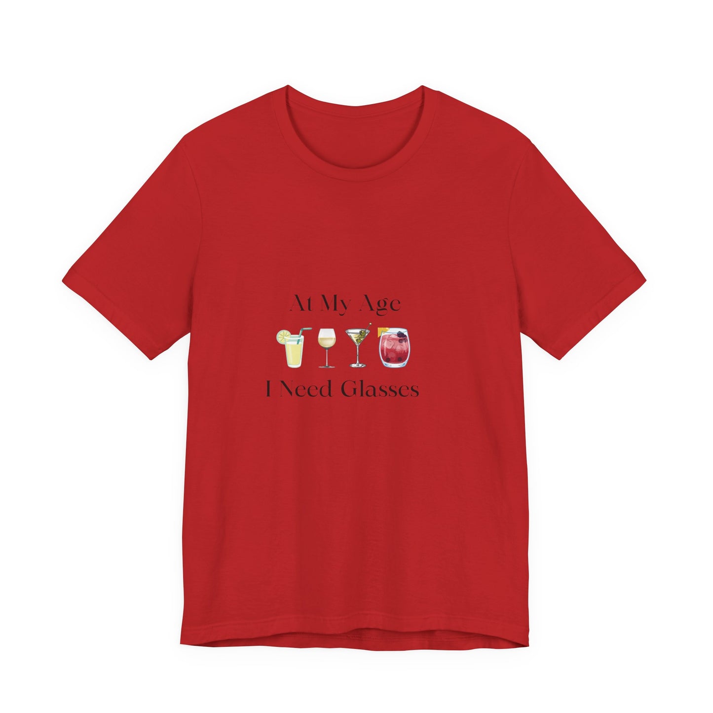 Unisex Jersey Short Sleeve "At My Age I Need Glasses" Tee