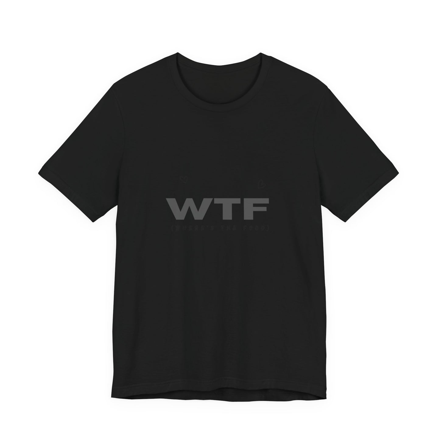 Unisex Jersey Short Sleeve "WTF- Where's The Food" Tee