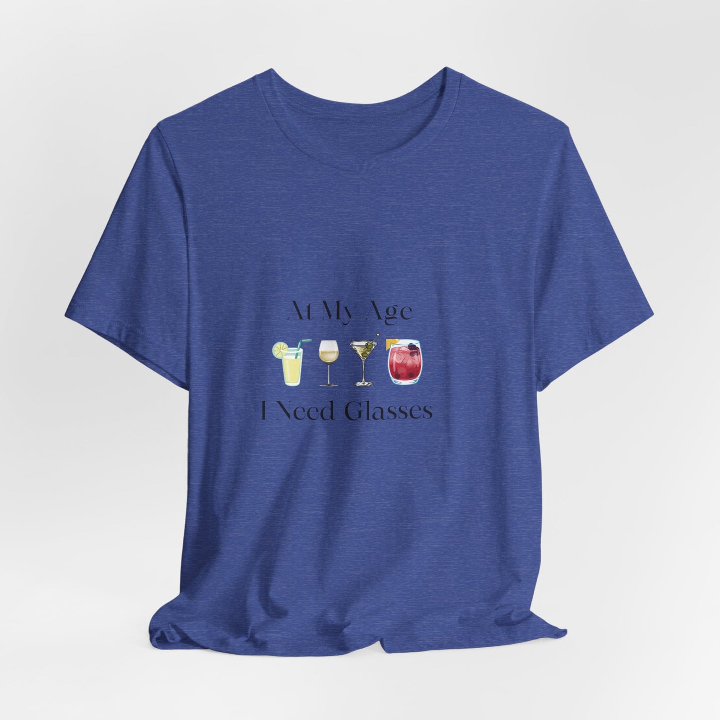 Unisex Jersey Short Sleeve "At My Age I Need Glasses" Tee
