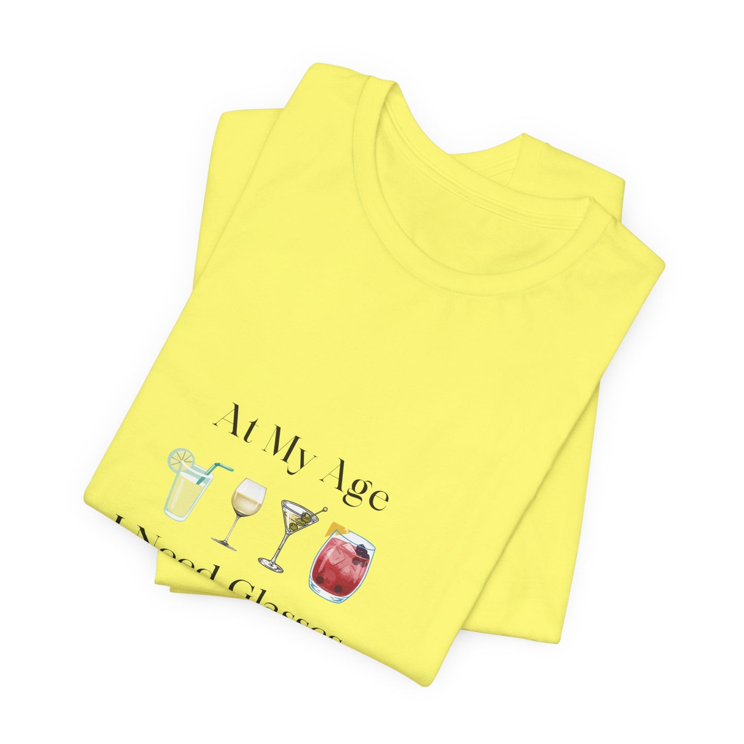 Unisex Jersey Short Sleeve "At My Age I Need Glasses" Tee