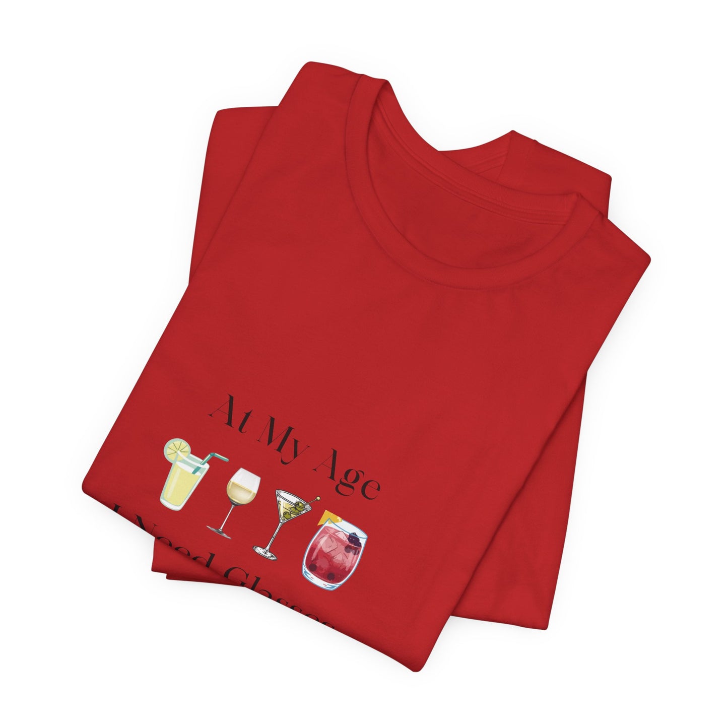 Unisex Jersey Short Sleeve "At My Age I Need Glasses" Tee