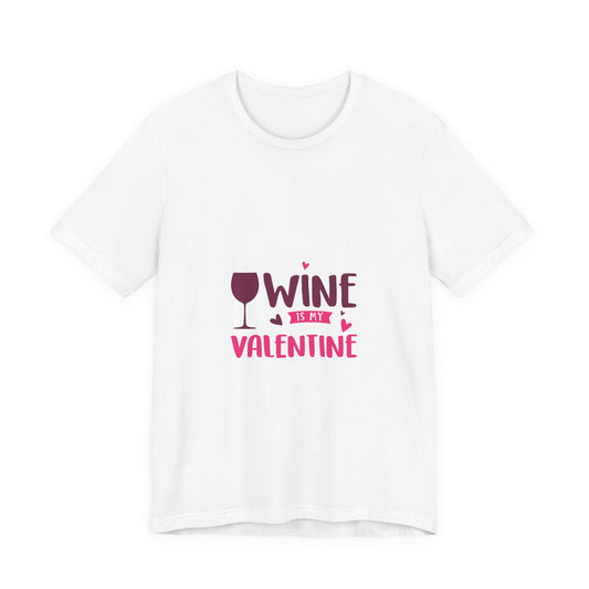 Unisex Jersey Short Sleeve "Wine is My Valentine" Tee Shirt