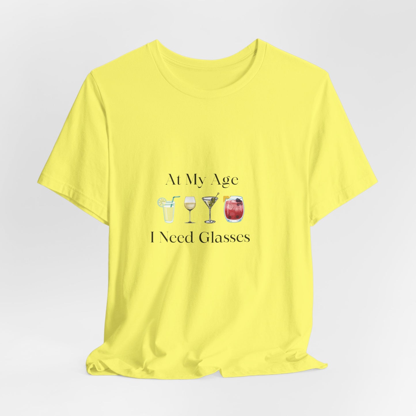 Unisex Jersey Short Sleeve "At My Age I Need Glasses" Tee