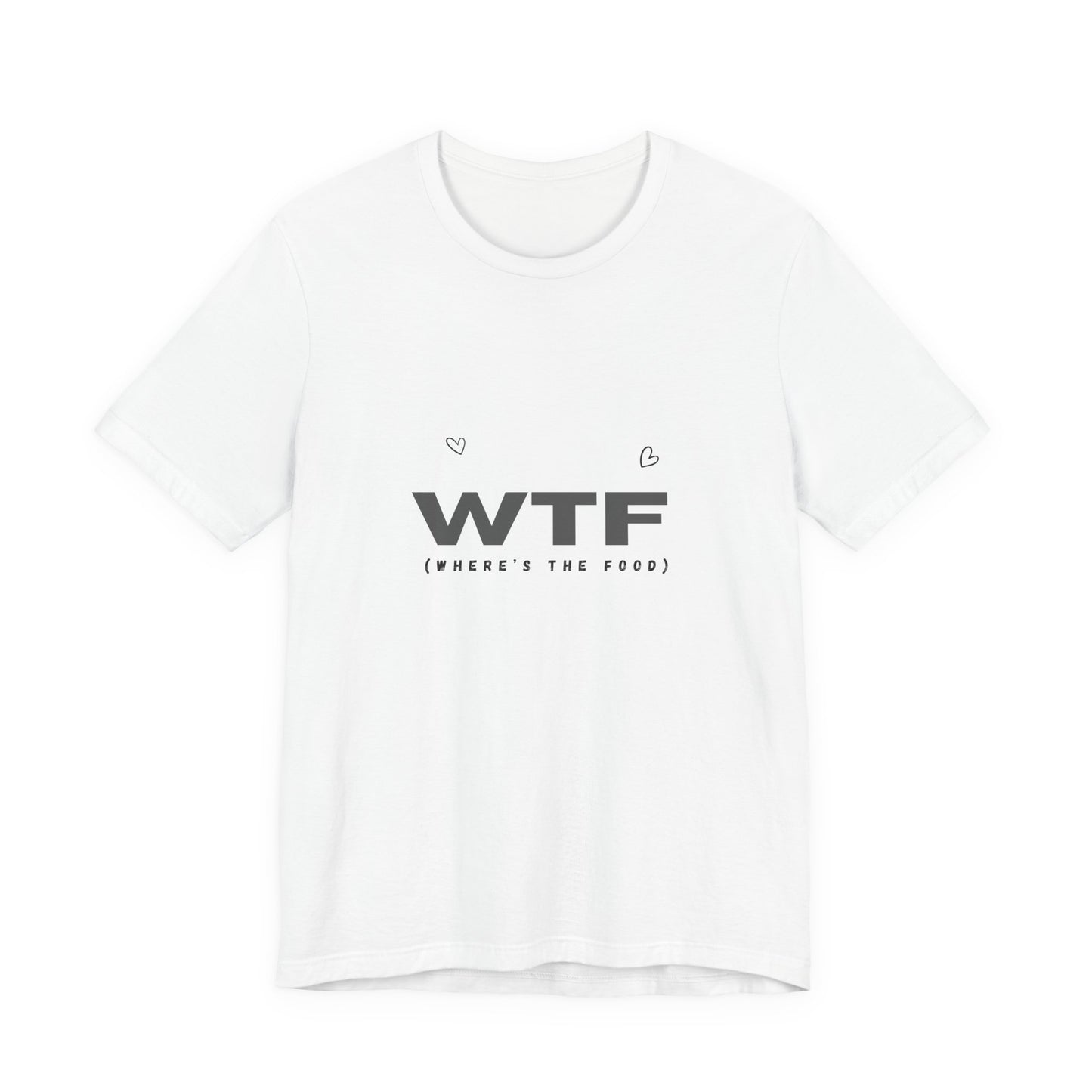Unisex Jersey Short Sleeve "WTF- Where's The Food" Tee