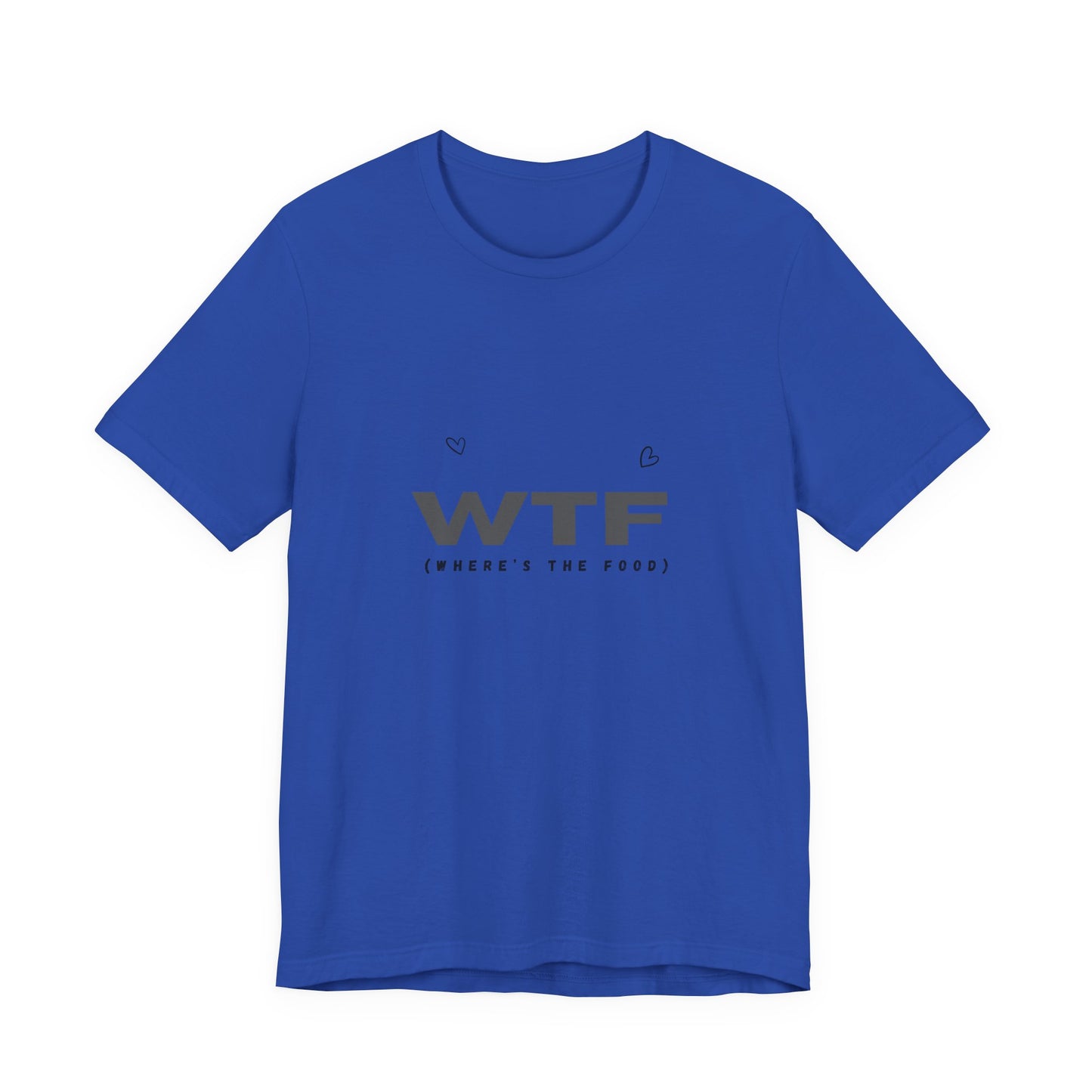 Unisex Jersey Short Sleeve "WTF- Where's The Food" Tee