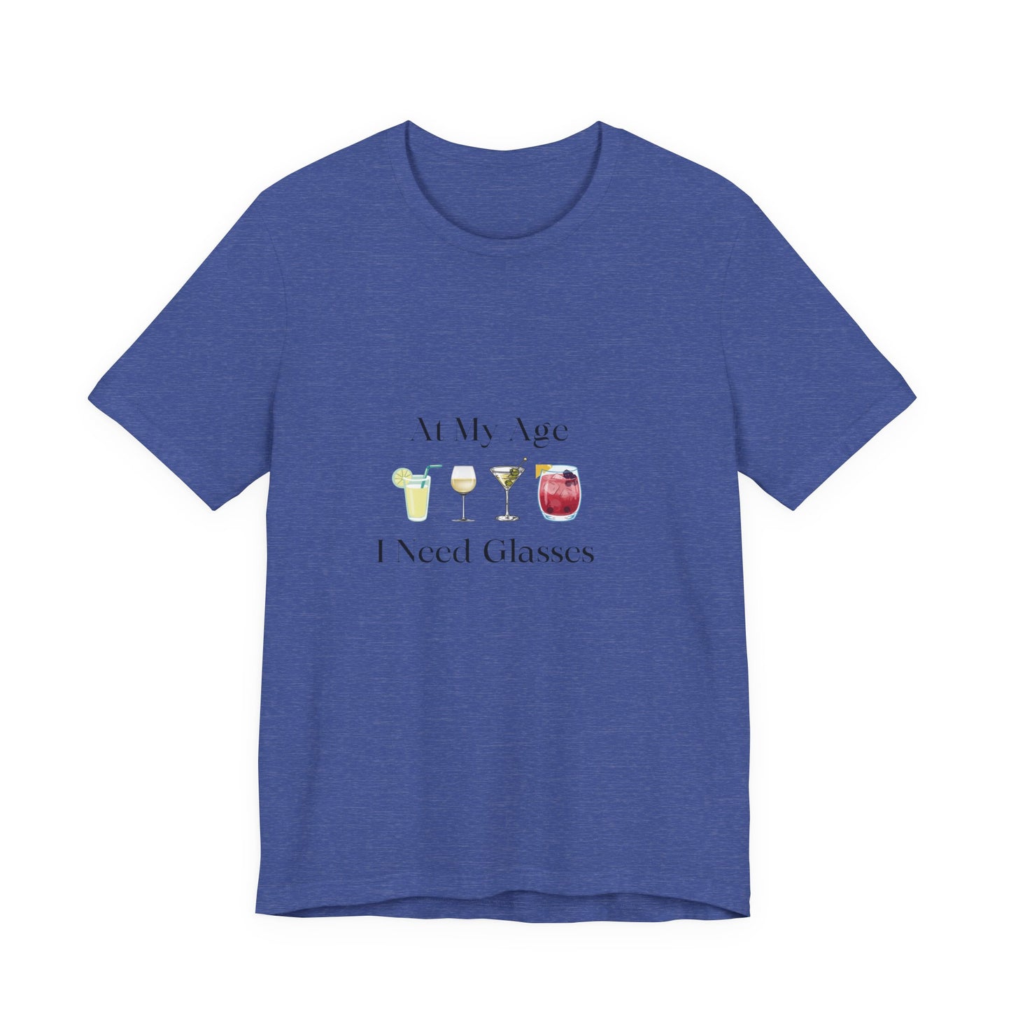 Unisex Jersey Short Sleeve "At My Age I Need Glasses" Tee
