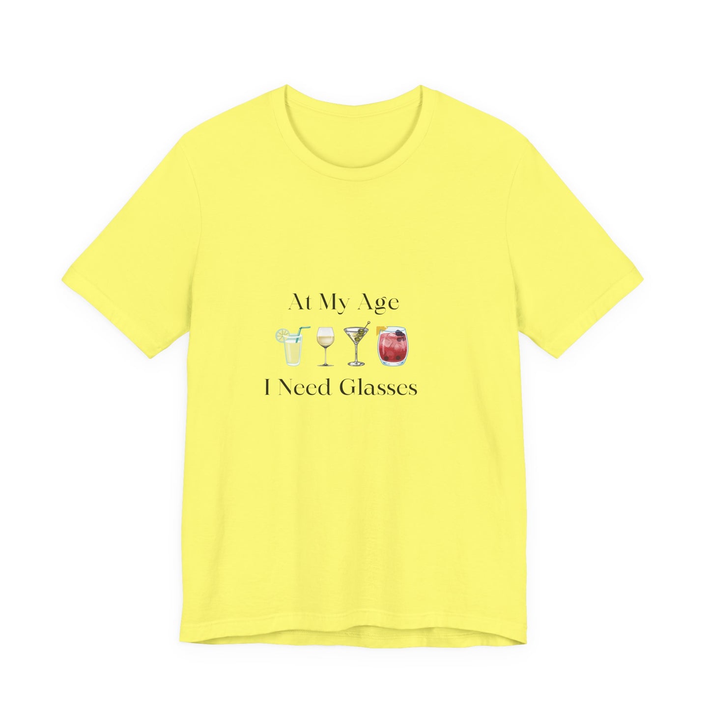 Unisex Jersey Short Sleeve "At My Age I Need Glasses" Tee