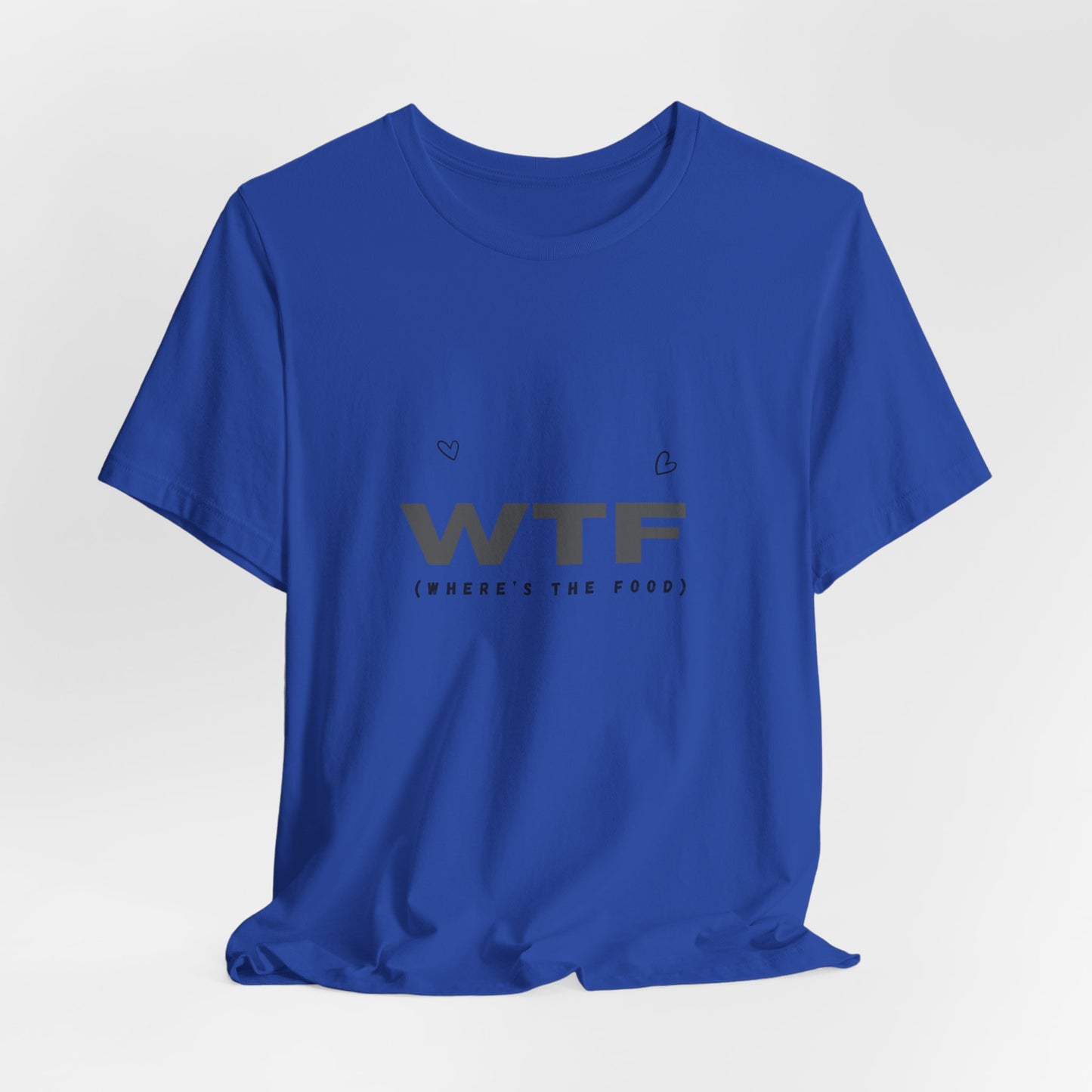 Unisex Jersey Short Sleeve "WTF- Where's The Food" Tee