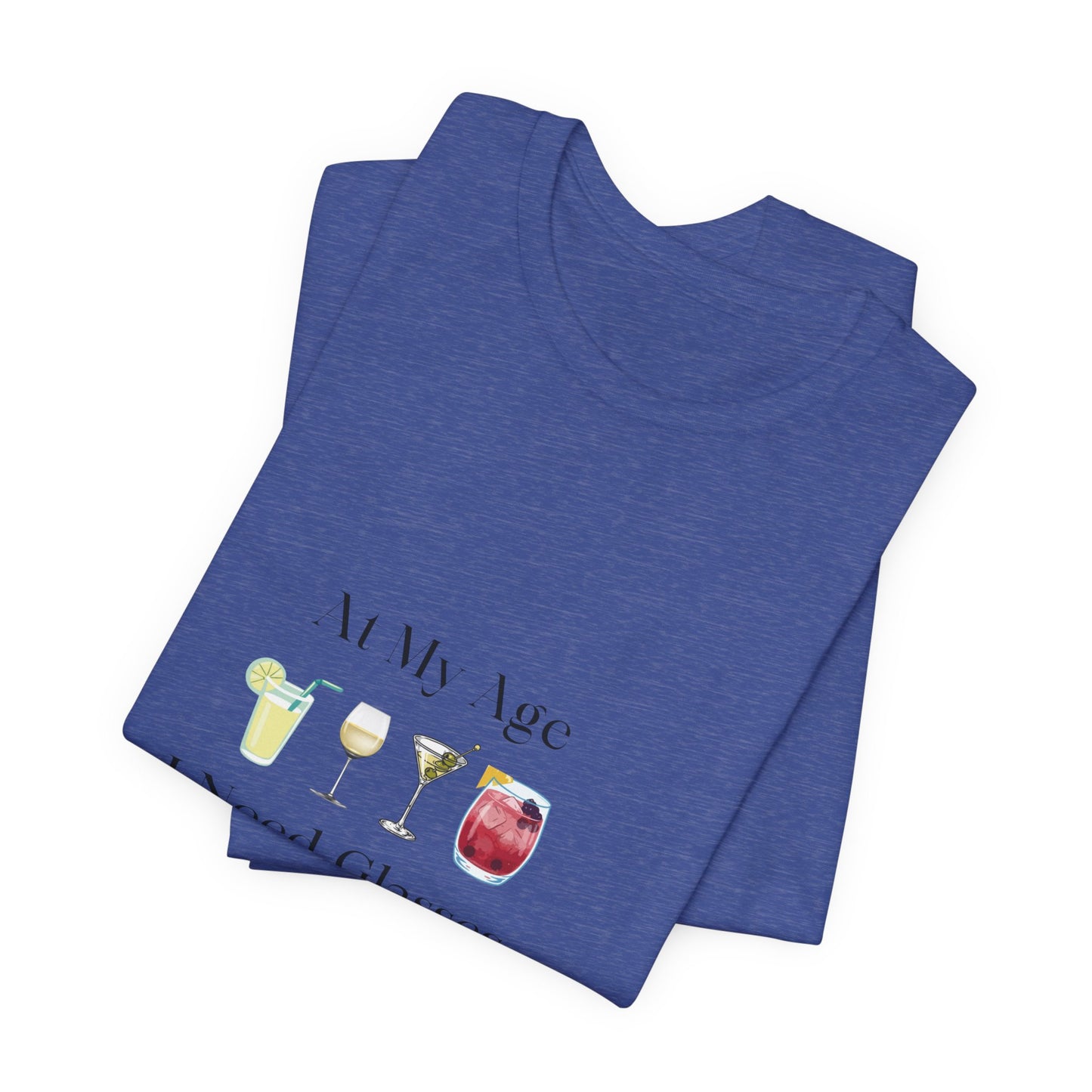 Unisex Jersey Short Sleeve "At My Age I Need Glasses" Tee