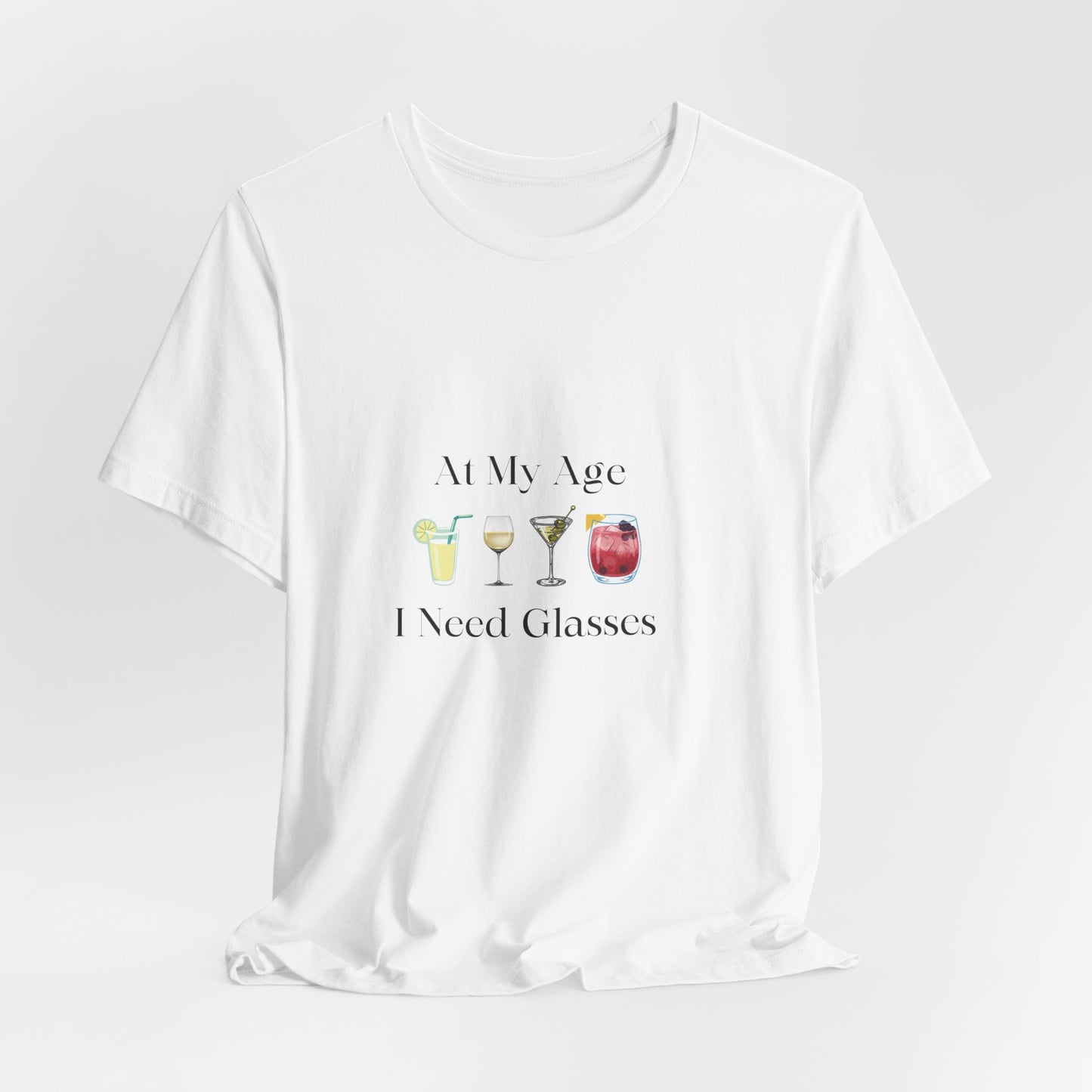 Unisex Jersey Short Sleeve "At My Age I Need Glasses" Tee