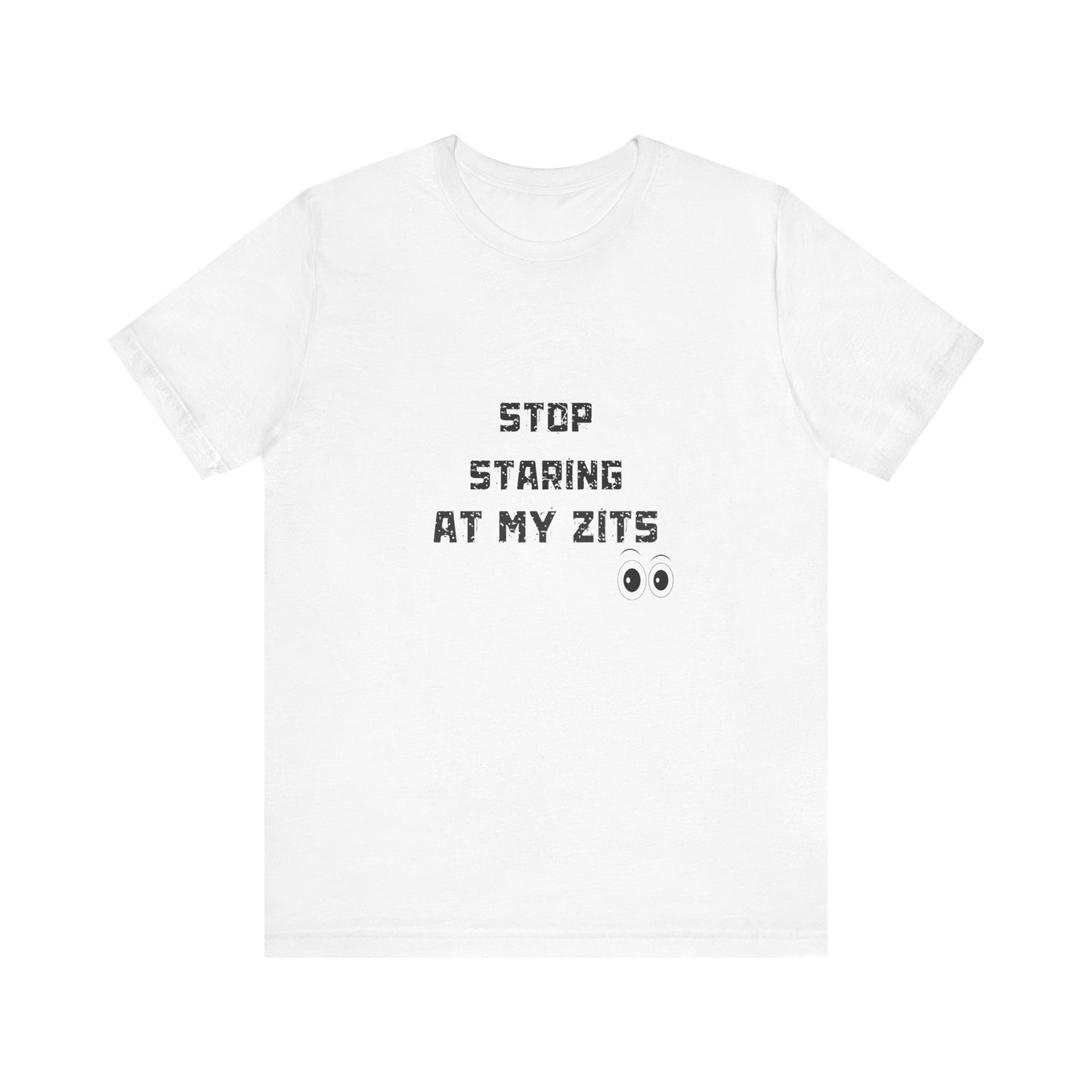Unisex Jersey Short Sleeve "Stop Staring At My Zits" Tee