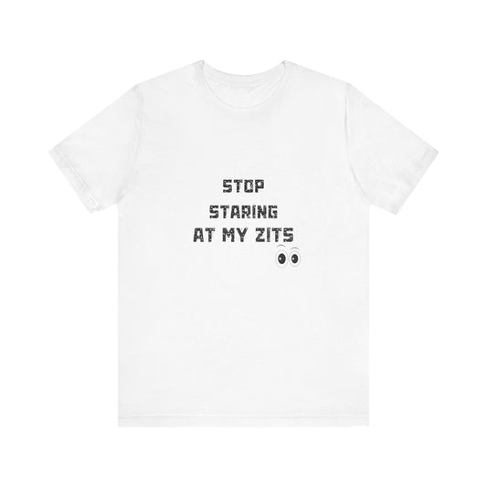 Unisex Jersey Short Sleeve "Stop Staring At My Zits" Tee