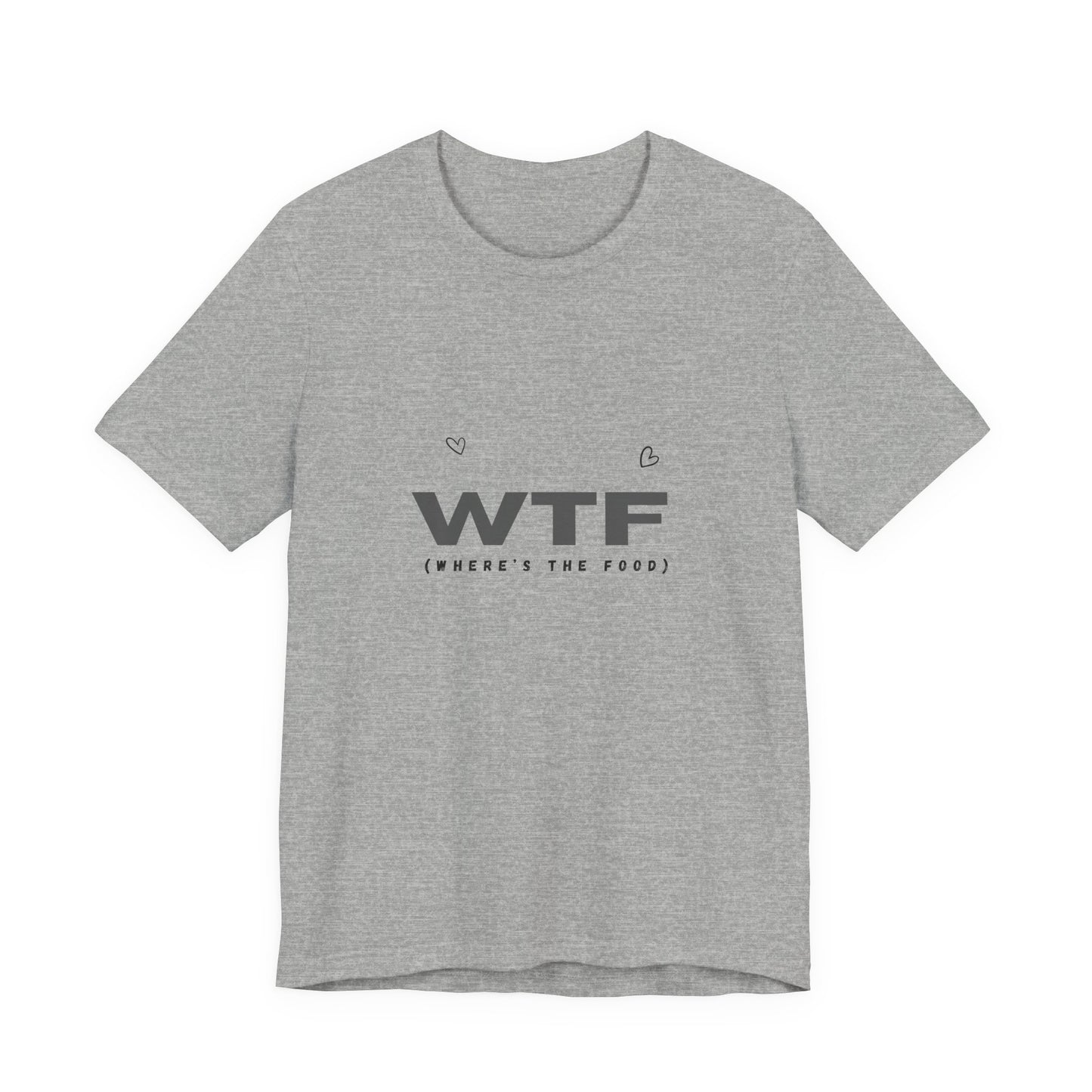 Unisex Jersey Short Sleeve "WTF- Where's The Food" Tee