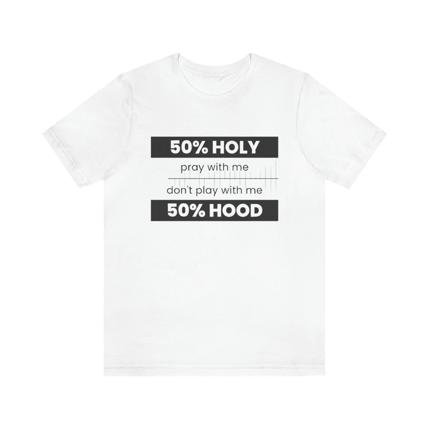 Unisex  Graphic  " 50% Holy/50% Hood"  T-shirt
