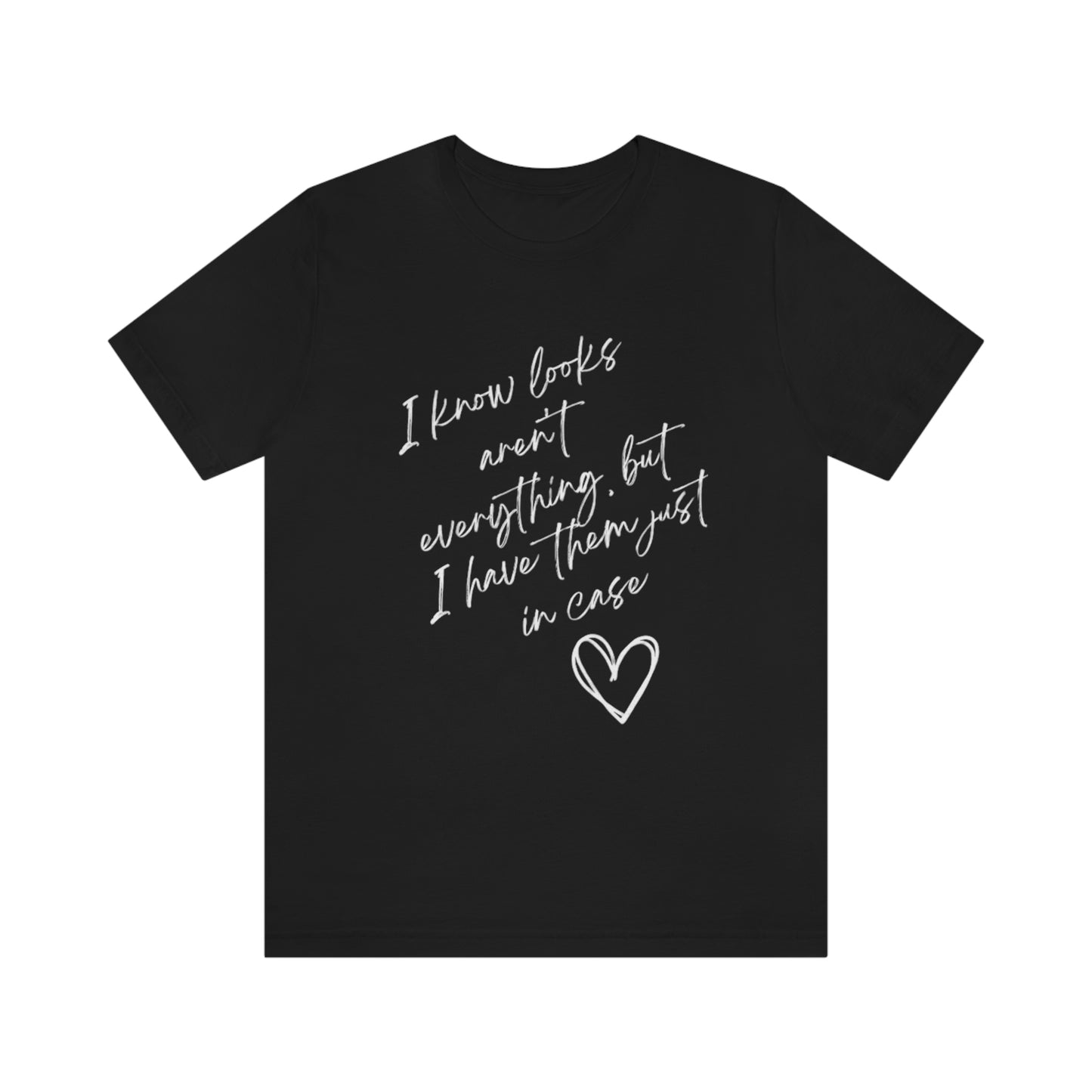 Unisex Graphic "Looks Aren't Everything" Tee shirt