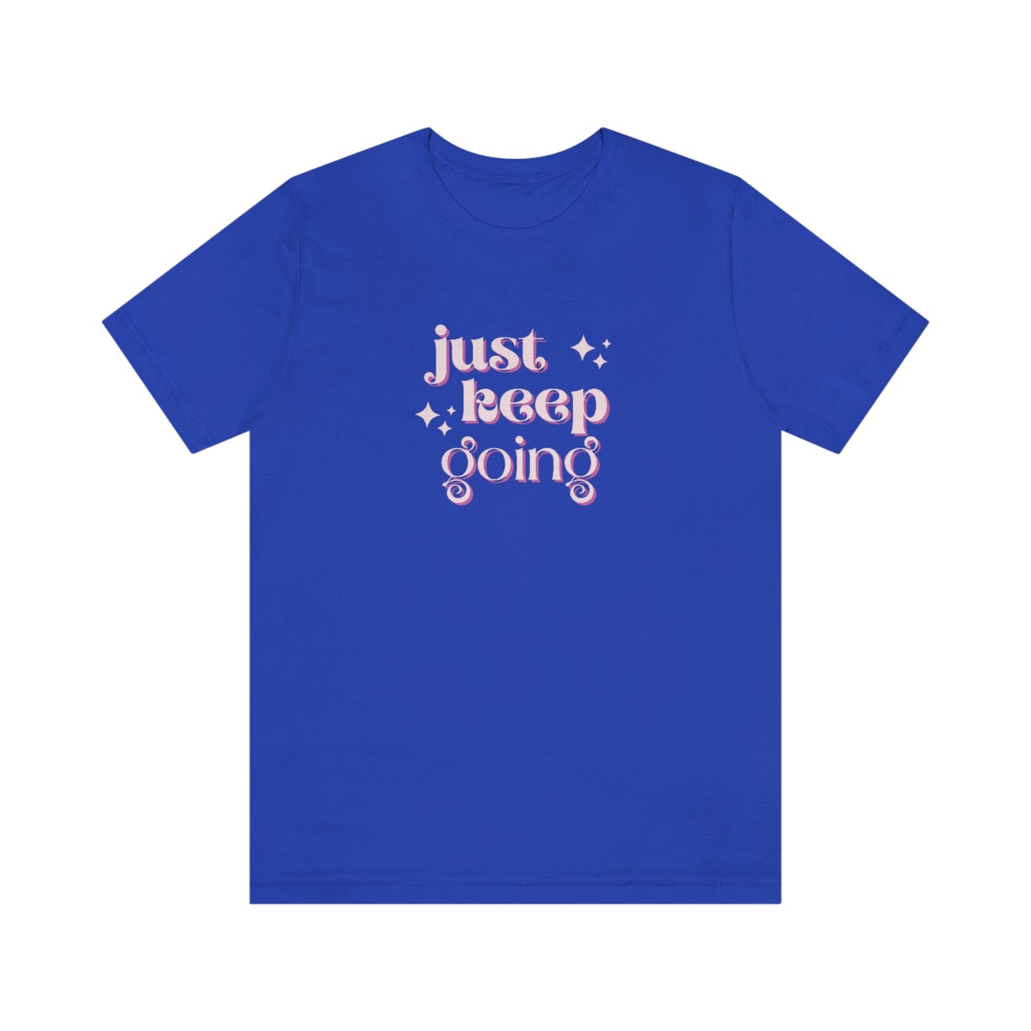 Unisex  "just keep going" Graphic Tee shirt